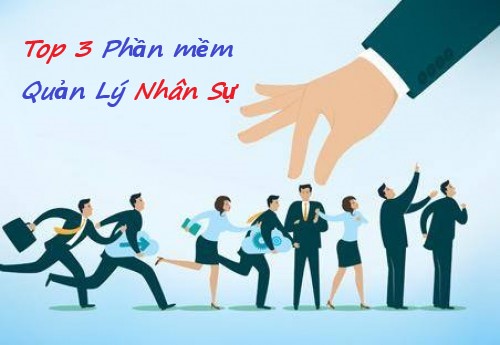 TOP 3 PHẦN MỀM QUẢN LÝ NHÂN SỰ ĐƯỢC YÊU THÍCH NHẤT